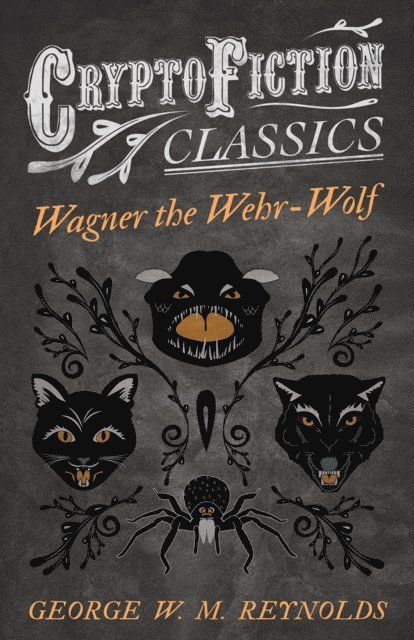 George W. M. Reynolds - Wagner the Wehr-Wolf (Cryptofiction Classics - Weird Tales of Strange Creatures), E-bok
