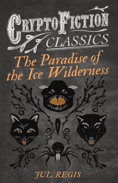 Jul Regis - Paradise of the Ice Wilderness (Cryptofiction Classics - Weird Tales of Strange Creatures), E-bok