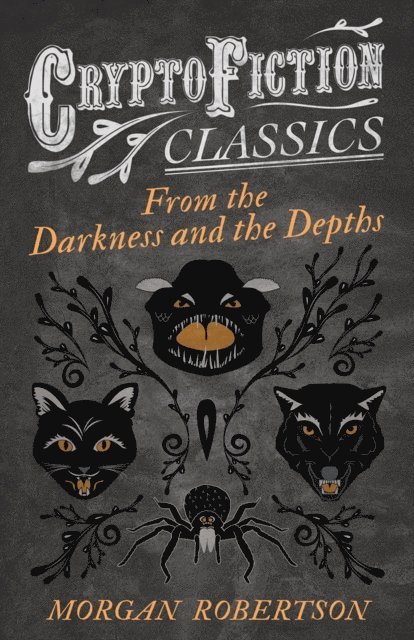 Morgan Robertson - From the Darkness and the Depths (Cryptofiction Classics - Weird Tales of Strange Creatures), E-bok. Tillgänglighet: Lägg i varukorg