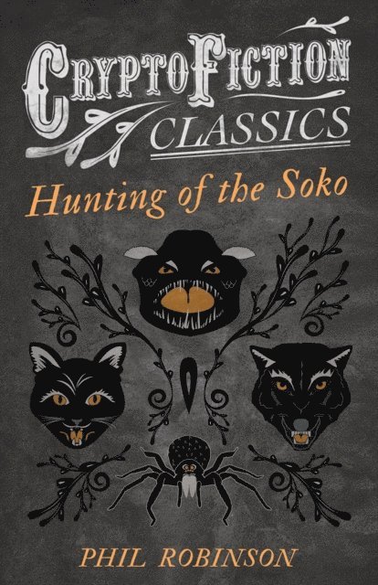 Phil Robinson - Hunting of the Soko (Cryptofiction Classics - Weird Tales of Strange Creatures), E-bok