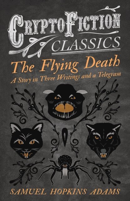 Flying Death - A Story in Three Writings and a Telegram (Cryptofiction Classics - Weird Tales of Strange Creatures)