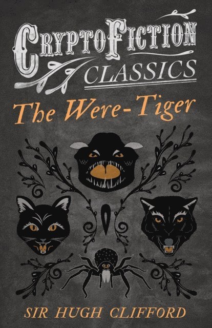 Hugh Clifford - Were-Tiger (Cryptofiction Classics - Weird Tales of Strange Creatures), E-bok