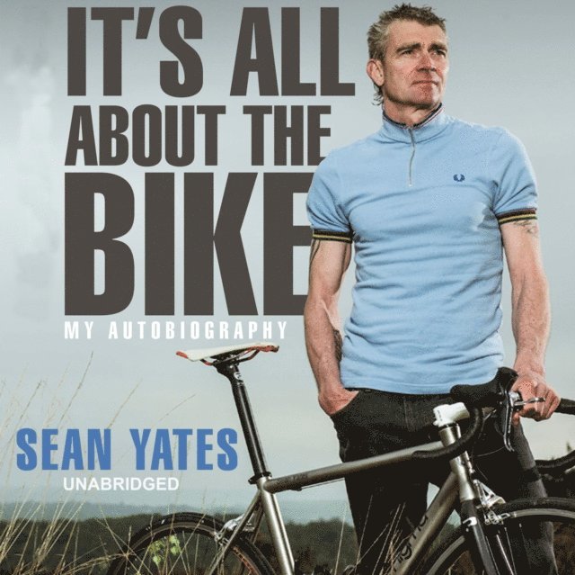 Sean Yates - Sean Yates: It's All About the Bike, Ljudbok