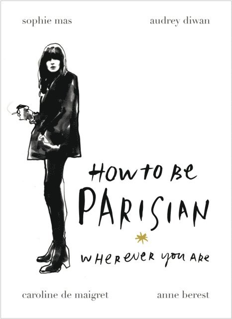 Anne Berest, Audrey Diwan, Caroline de Maigret, Sophie Mas - How To Be Parisian, E-bok