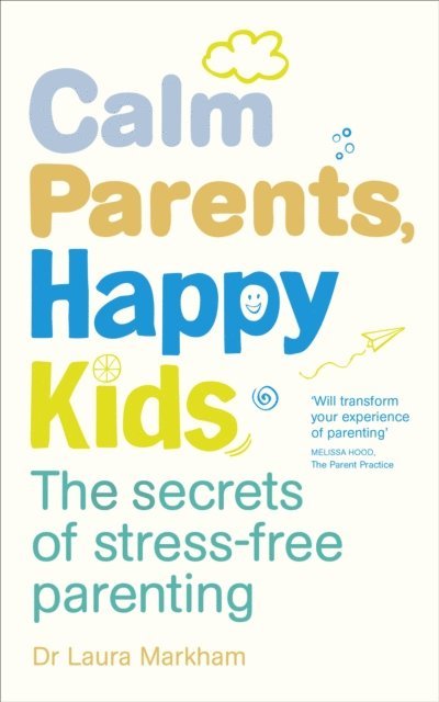 Laura Markham - Calm Parents, Happy Kids, E-bok