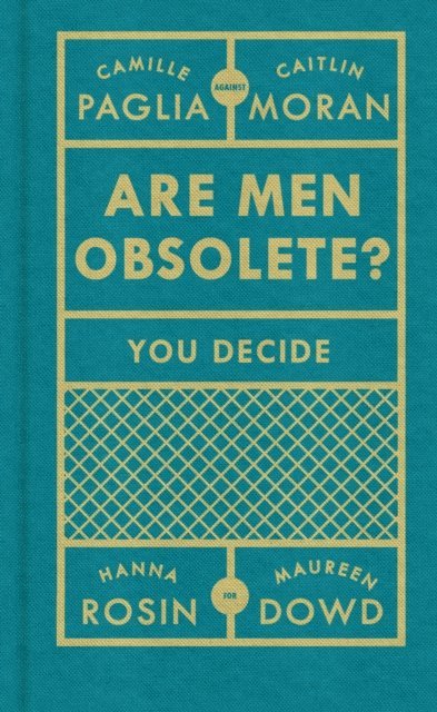 Caitlin Moran, Camille Paglia, Hanna Rosin, Maureen Dowd - Are Men Obsolete?, E-bok