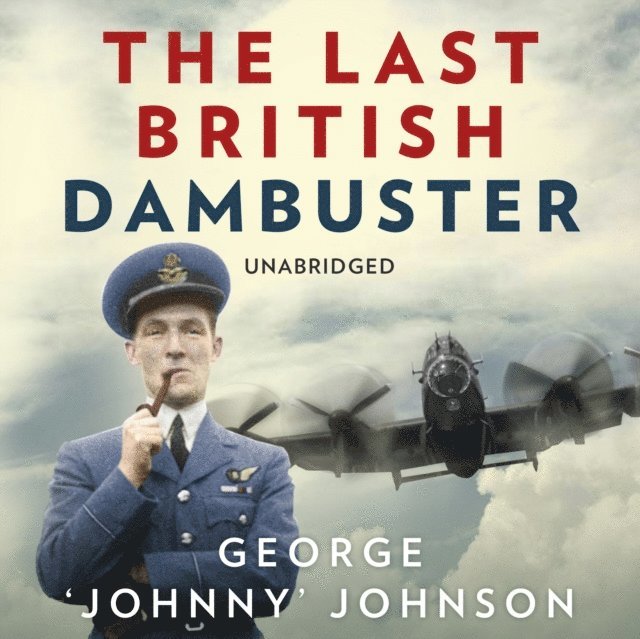 George Johnny Johnson MBE - Last British Dambuster, Ljudbok