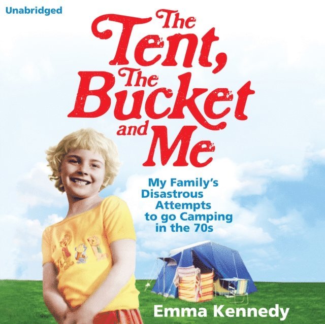 Emma Kennedy - Tent, the Bucket and Me, Ljudbok