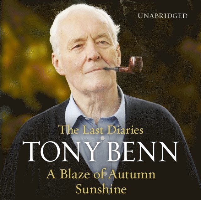 Tony Benn - Blaze of Autumn Sunshine, Ljudbok
