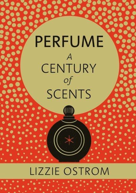 Lizzie Ostrom - Perfume: A Century of Scents, E-bok