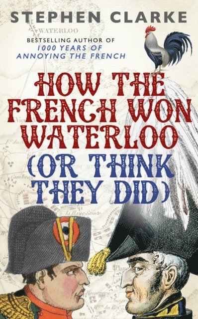 Stephen Clarke - How the French Won Waterloo - or Think They Did, E-bok