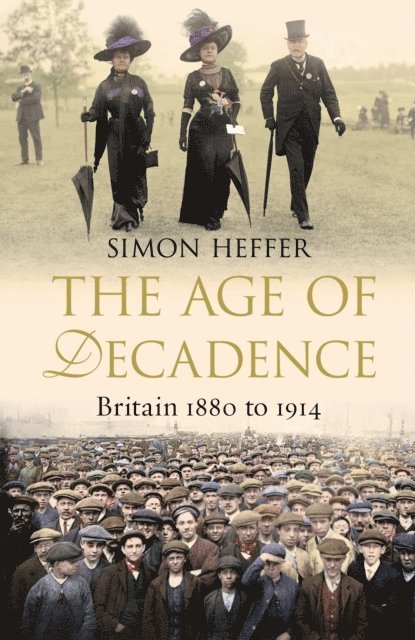 Simon Heffer - Age of Decadence, E-bok