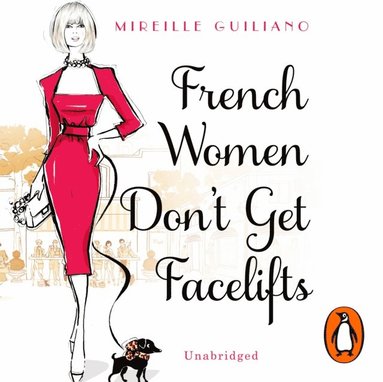 Mireille Guiliano - French Women Don't Get Facelifts, Ljudbok