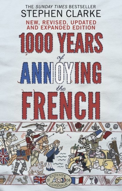 Stephen Clarke - 1000 Years of Annoying the French, E-bok