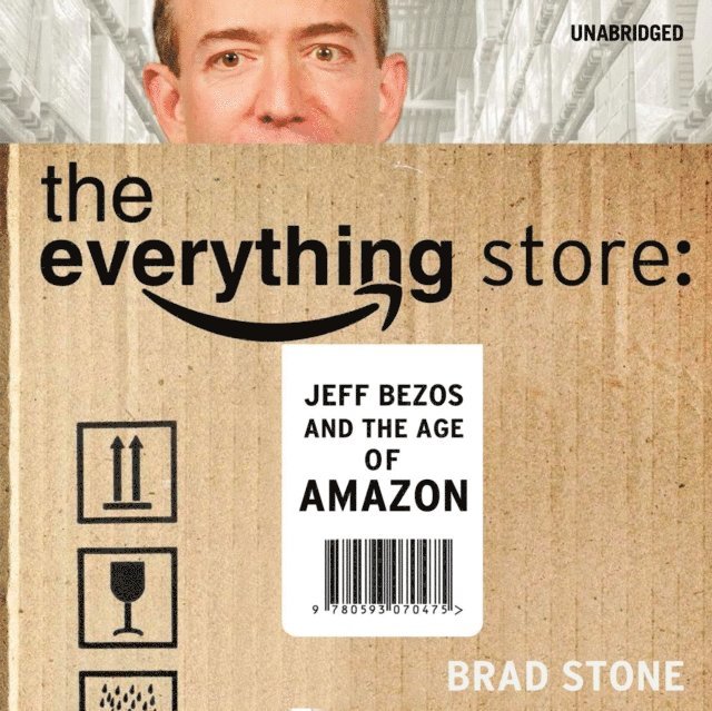 Brad Stone - Everything Store: Jeff Bezos and the Age of Amazon, Ljudbok