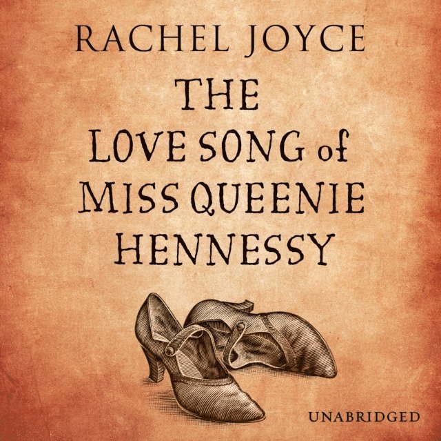 Rachel Joyce - Love Song of Miss Queenie Hennessy, Ljudbok