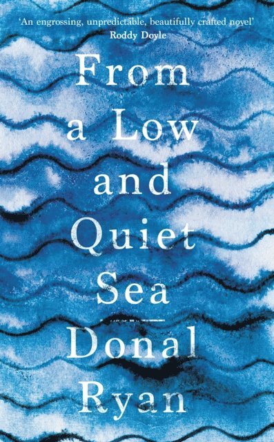Donal Ryan - From a Low and Quiet Sea, E-bok