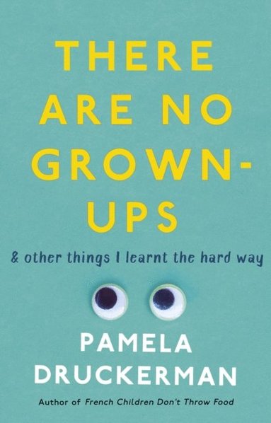 Pamela Druckerman - There Are No Grown-Ups, E-bok