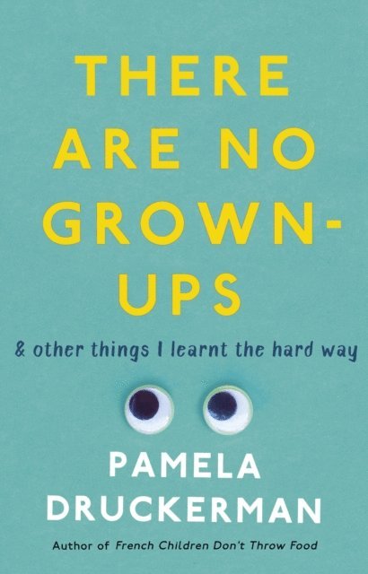 Pamela Druckerman - There Are No Grown-Ups, E-bok