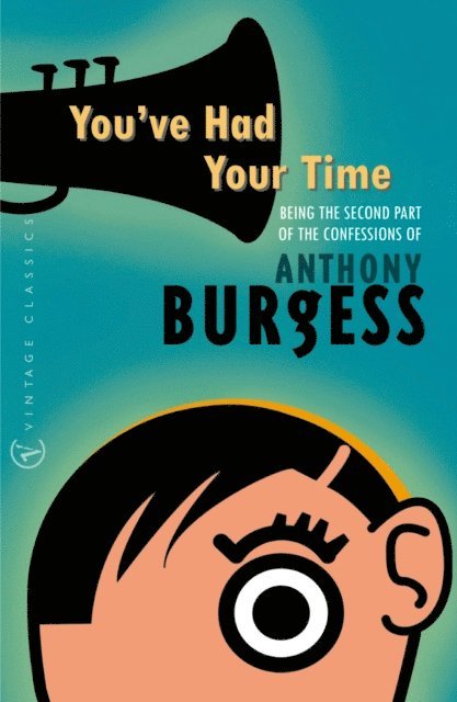 Anthony Burgess - You've Had Your Time, E-bok