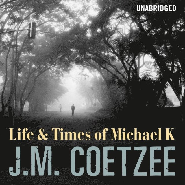 J.M. Coetzee - Life and Times of Michael K, Ljudbok