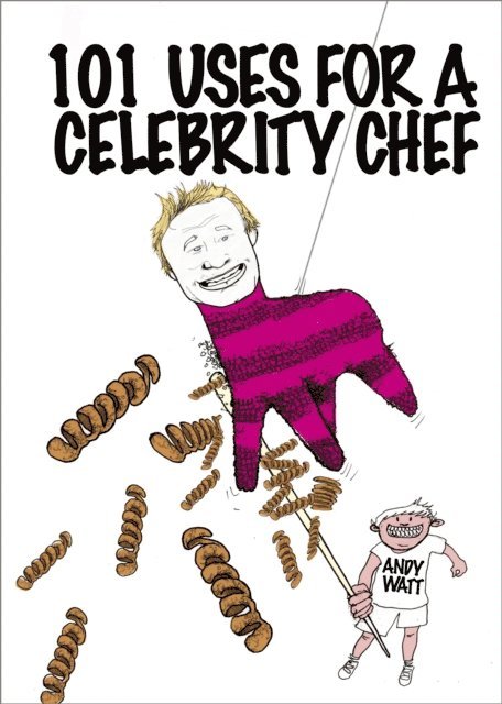 Andy Watt - 101 Uses for a Celebrity Chef, E-bok