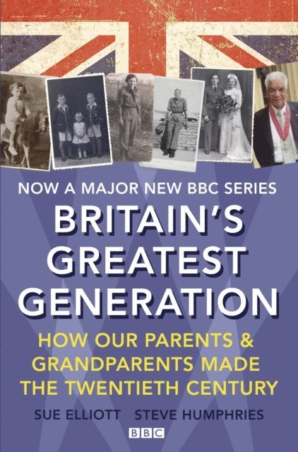 Sue Elliott, Steve Humphries - Britain's Greatest Generation, E-bok