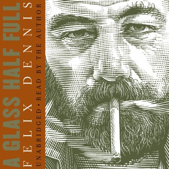 Felix Dennis - Glass Half Full, Ljudbok