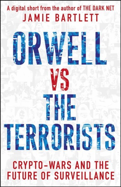 Jamie Bartlett - Orwell versus the Terrorists: A Digital Short, E-bok