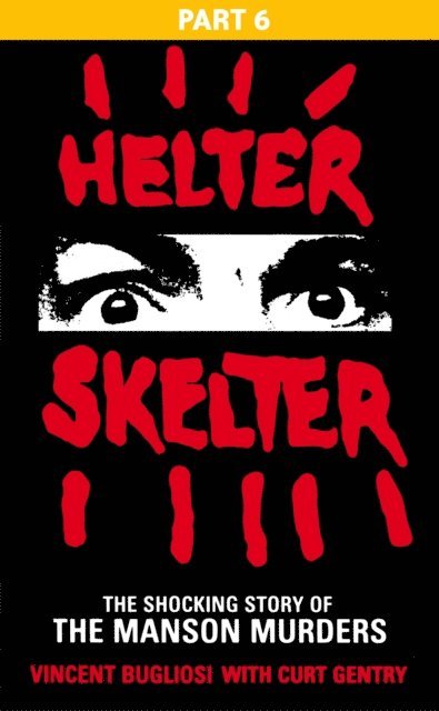Vincent Bugliosi - Helter Skelter: Part Six of the Shocking Manson Murders, E-bok