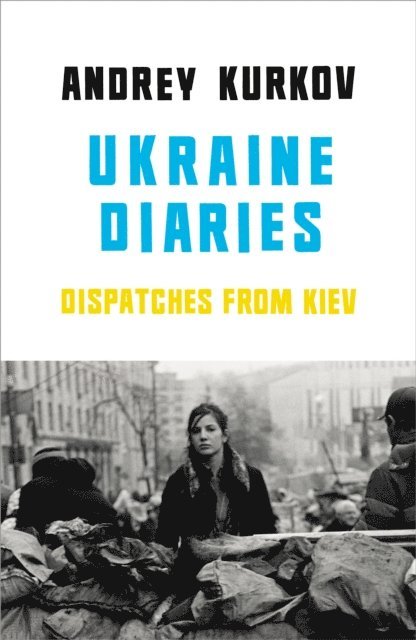 Andrey Kurkov - Ukraine Diaries, E-bok