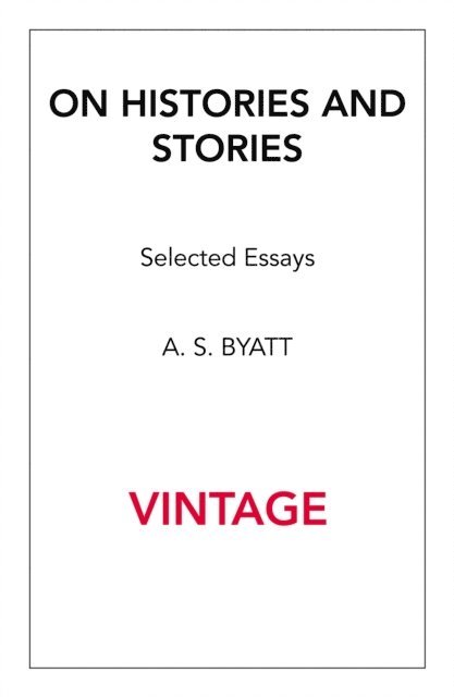 A S Byatt - On Histories and Stories, E-bok