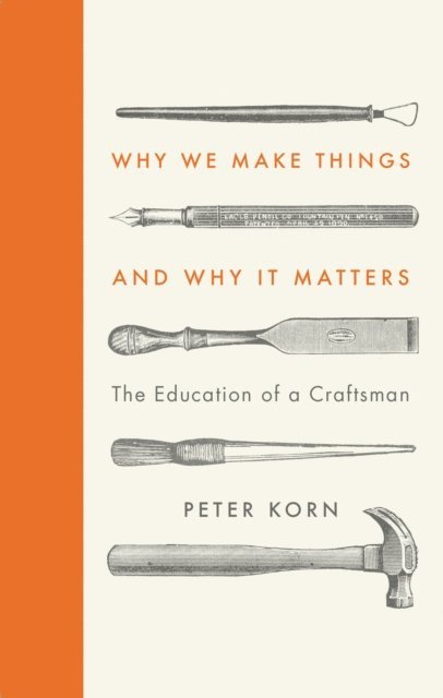 Peter Korn - Why We Make Things and Why it Matters, E-bok