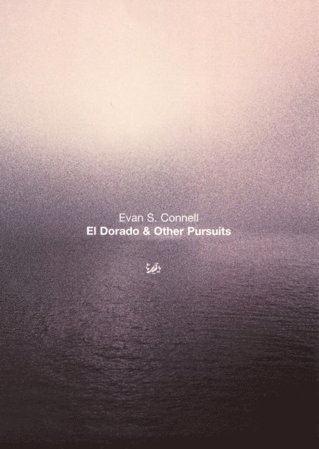 Evan S Connell - El Dorado And Other Pursuits, E-bok