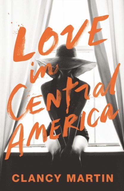 Clancy Martin - Love in Central America, E-bok