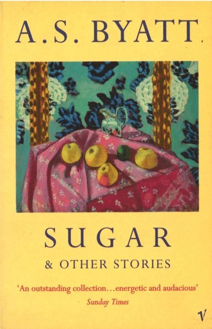 A S Byatt - Sugar And Other Stories, E-bok