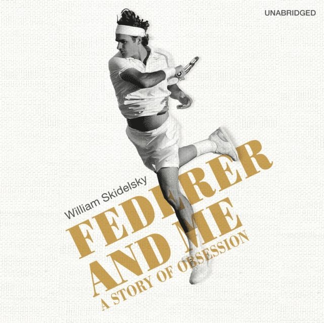 William Skidelsky - Federer and Me, Ljudbok