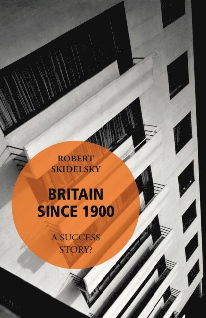 Robert Skidelsky - Britain Since 1900 - A Success Story?, E-bok