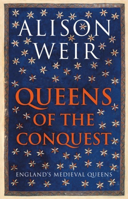 Alison Weir - Queens of the Conquest, E-bok