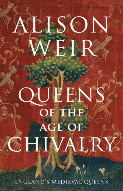 Alison Weir - Queens of the Age of Chivalry, E-bok