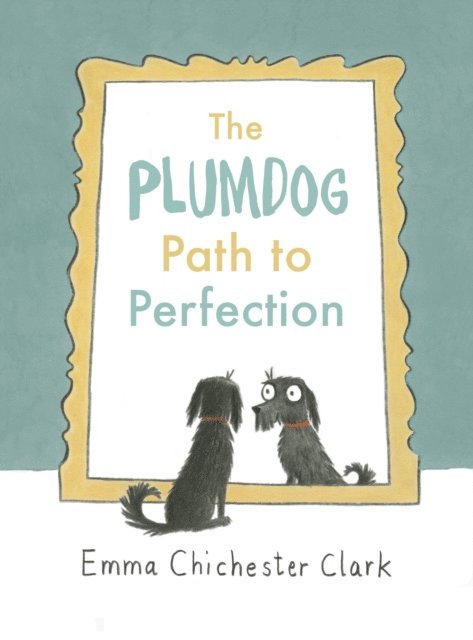 Emma Chichester Clark - Plumdog Path to Perfection, E-bok