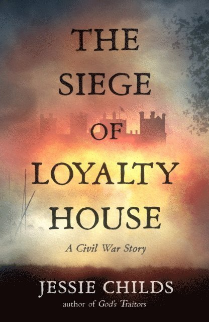 Jessie Childs - Siege of Loyalty House, E-bok