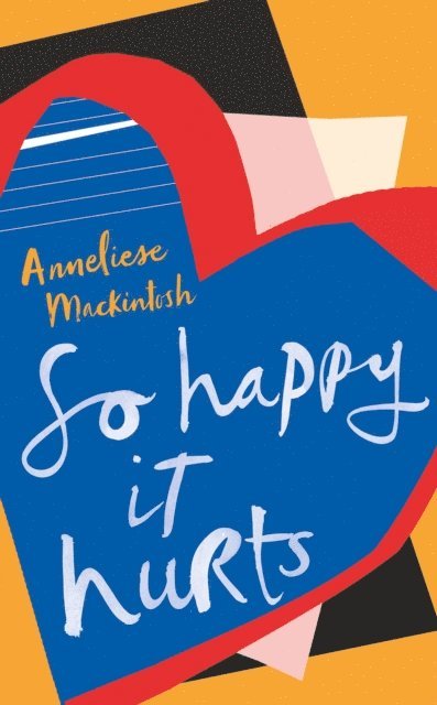 Anneliese Mackintosh - So Happy It Hurts, E-bok