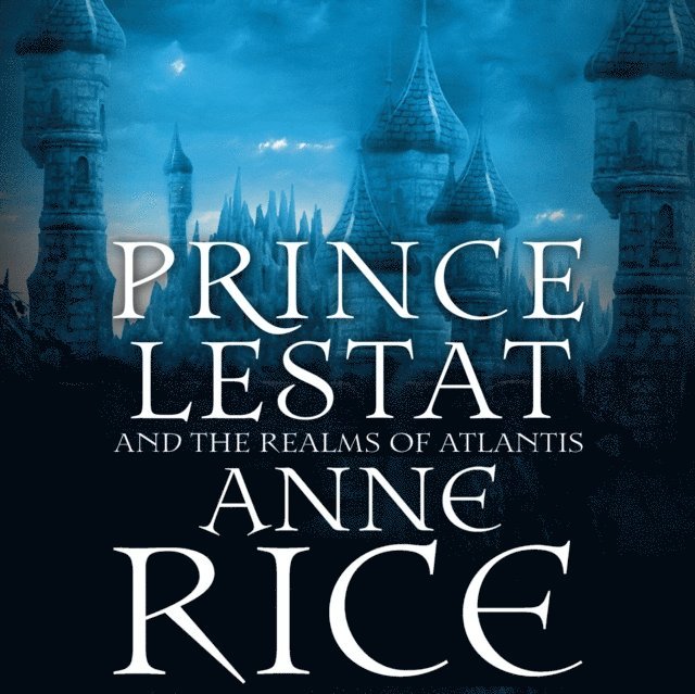 Anne Rice - Prince Lestat and the Realms of Atlantis, Ljudbok