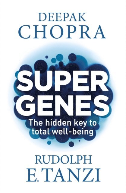Deepak Chopra, Rudolph E. Tanzi - Super Genes, E-bok