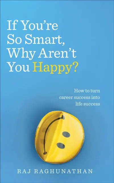 Raj Raghunathan - If You’re So Smart, Why Aren’t You Happy?, E-bok. Tillgänglighet: Lägg i varukorg