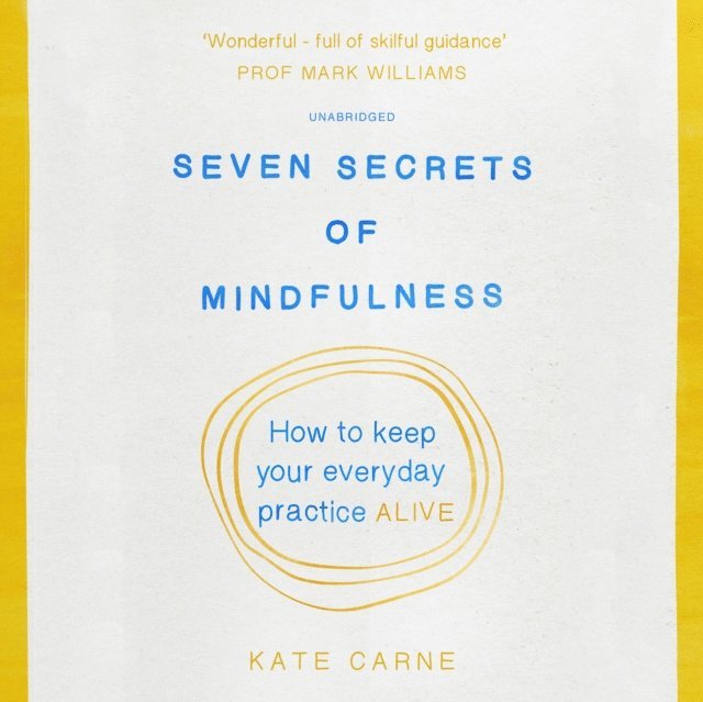 Kate Carne - Seven Secrets of Mindfulness, Ljudbok