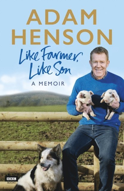 Adam Henson - Like Farmer, Like Son, E-bok