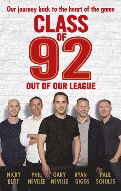 Gary Neville, Phil Neville, Paul Scholes, Ryan Giggs, Nicky Butt, Robert Draper - Class of 92: Out of Our League, E-bok