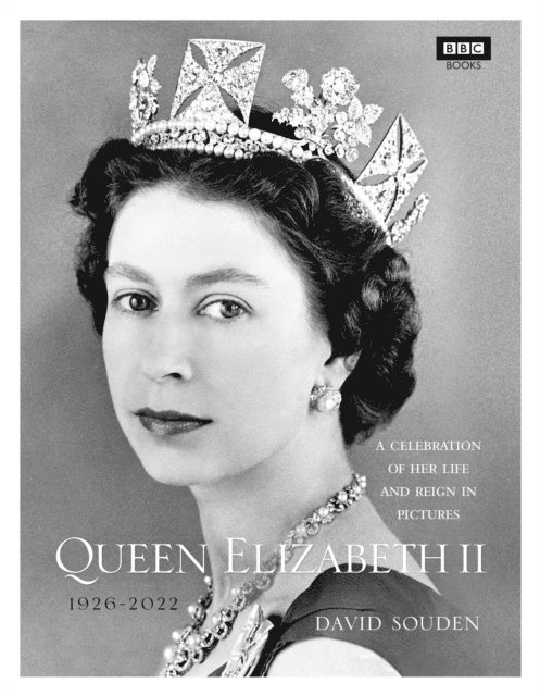 David Souden - Queen Elizabeth II: A Celebration of Her Life and Reign in Pictures, E-bok